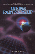 Divine Partnership: Book Three of the God-Mind Plan for Saving Both Planet and Man - As Revealed by the Brotherhood of God - Foster, Jean K.