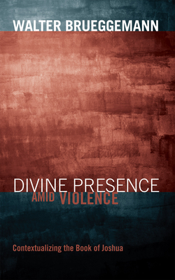 Divine Presence amid Violence - Brueggemann, Walter