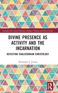 Divine Presence as Activity and the Incarnation: Revisiting Chalcedonian Christology