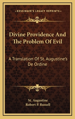 Divine Providence And The Problem Of Evil: A Translation Of St. Augustine's De Ordine - Augustine, St, and Russell, Robert P (Translated by)