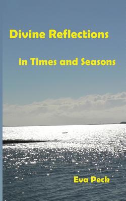 Divine Reflections in Times and Seasons - Peck, Eva