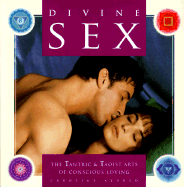 Divine Sex: The Tantric and Taoist Arts of Conscious Loving