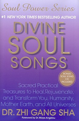 Divine Soul Songs: Sacred Practical Treasures to Heal, Rejuvenate, and Transform You, Humanity, Mother Earth, and All Universes - Sha, Zhi Gang, Dr.