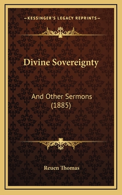 Divine Sovereignty: And Other Sermons (1885) - Thomas, Reuen