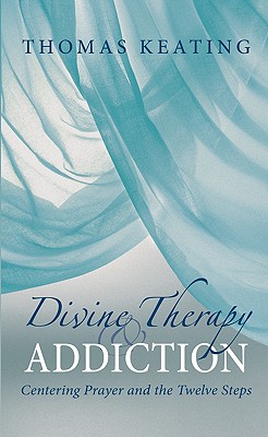 Divine Therapy & Addiction: Centering Prayer and the Twelve Steps - Keating, Thomas, Father, Ocso