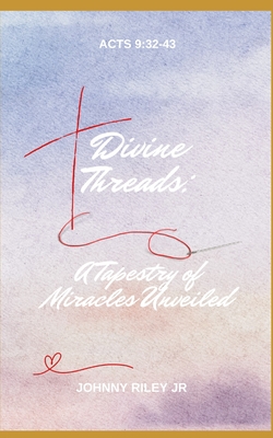 "Divine Threads: A Tapestry of Miracles Unveiled" - Riley, Johnny, Jr.