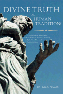 Divine Truth or Human Tradition?: A Reconsideration of the Roman Catholic-Protestant Doctrine of the Trinity in Light of the Hebrew and Christian Scriptures