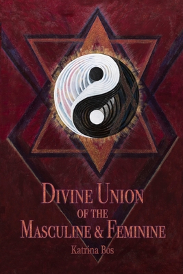 Divine Union of the Masculine & Feminine - Bos, Katrina