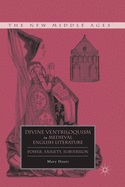 Divine Ventriloquism in Medieval English Literature: Power, Anxiety, Subversion