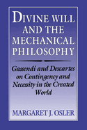 Divine Will and the Mechanical Philosophy: Gassendi and Descartes on Contingency and Necessity in the Created World