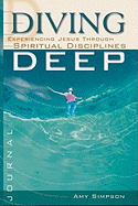 Diving Deep Student Journal: Experiencing Jesus Through Spiritual Disciplines