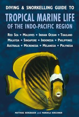 Diving & Snorkelling Guide to Tropical Marine Life of the Indo Pacific Region - Bergbauer, Matthias, and Kirschner, Manuela