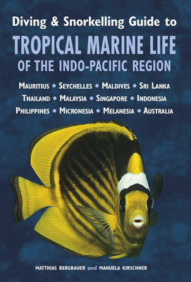 Diving & Snorkelling Guide to Tropical Marine Life of the Indo-Pacific - Bergbauer, Matthias