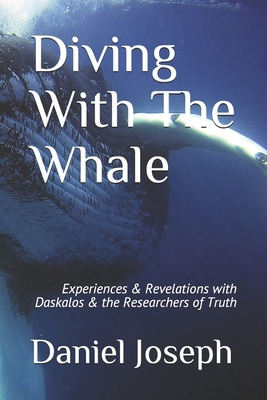 Diving With The Whale: Experiences & Revelations with Daskalos & the Researchers of Truth - Joseph, Daniel