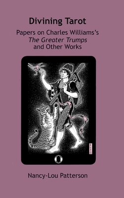 Divining Tarot: Papers on Charles Williams's The Greater Trumps and Other Works - Patterson, Nancy-Lou, and Auger, Emily E (Editor), and Croft, Janet Brennan (Editor)