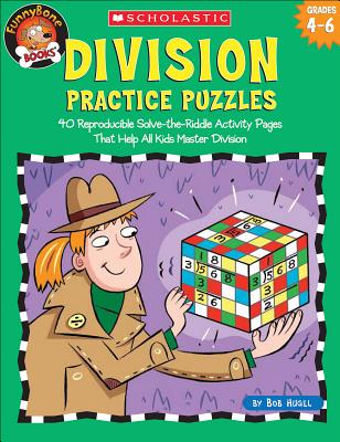 Division Practice Puzzles: 40 Reproducible Solve-The-Riddle Activity Pages That Help All Kids Master Division - Hugel, Bob