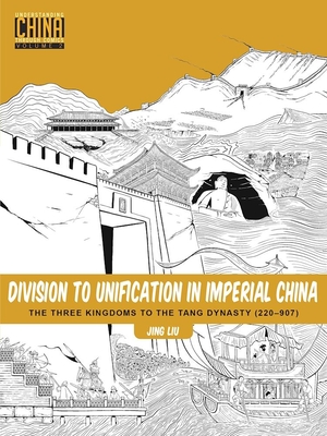 Division to Unification in Imperial China: The Three Kingdoms to the Tang Dynasty (220-907) - Liu, Jing