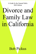 Divorce and Family Law in California: A Guide for the General Public 2005 Edition