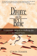 Divorce and the Bible: A Systematic Exegesis to Challenge the Traditional Views