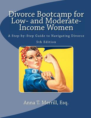 Divorce Bootcamp for Low- And Moderate-Income Women: A Step-By-Step Guide to Navigating Divorce - Merrill Esq, Anna T