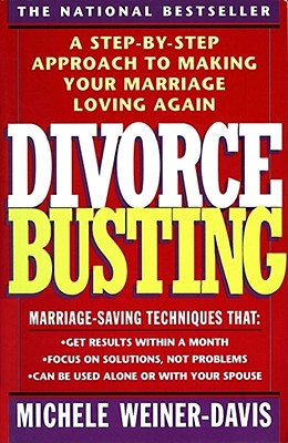 Divorce Busting: A Step-By-Step Approach to Making Your Marriage Loving Again - Weiner Davis, Michele