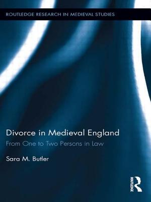 Divorce in Medieval England: From One to Two Persons in Law - Butler, Sara M