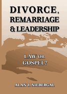 Divorce, Remarriage & Leadership: Law or Gospel?