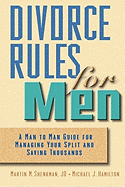 Divorce Rules for Men: A Man to Man Guide for Managing Your Split and Saving Thousands