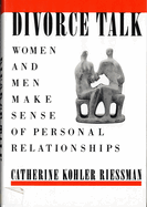 Divorce Talk: Women and Men Make Sense of Personal Relationships