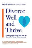 Divorce Well and Thrive (R): Your Guide to Being Your Best Self Under the Worst Circumstances