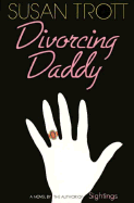 Divorcing Daddy - Trott, Susan