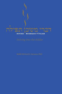 Divrei Mishkan T'filah: Delving into the Siddur - Sarason, Richard S (Editor)