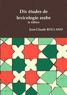 Dix Etudes De Lexicologie Arabe, 2e Edition