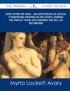 Dixie After the War - An Exposition of Social Conditions Existing in the South, During the Twelve Years Succeeding the Fall of Richmond - The Original