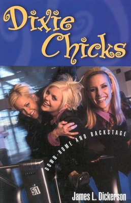 Dixie Chicks: Down-Home and Backstage - Dickerson, James L