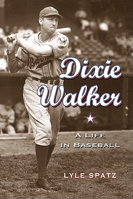 Dixie Walker: A Life in Baseball - Spatz, Lyle