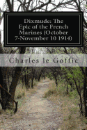 Dixmude: The Epic of the French Marines (October 7-November 10 1914) - Simmonds, Florence (Translated by), and Goffic, Charles Le