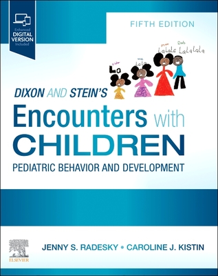 Dixon and Stein's Encounters with Children: Pediatric Behavior and Development - Radesky, Jenny, MD (Editor), and Kistin, Caroline, MD, Msc (Editor)