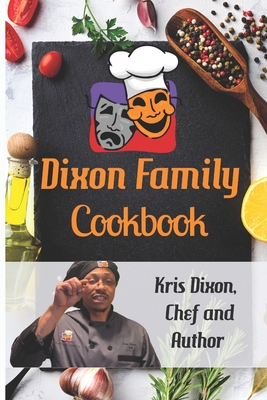 Dixon Family Cookbook - Dixon, Kris