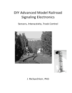 DIY Advanced Model Railroad Signaling Electronics: Sensors, Interactivity, Track Control