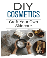 DIY Cosmetics: The Beginner's Guide to Natural Beauty Products