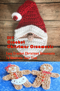 DIY Crochet Christmas Ornaments: Easy Crochet Christmas Ornaments To Decorate Your Tree: Perfect Gift Ideas for Christmas