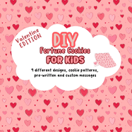 DIY Fortune Cookies for Kids: 9 different designs, cookie patterns, pre-written and custom messages. Valentine's Day Edition.