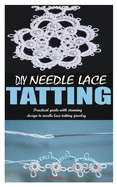 DIY Needle Lace Tatting: Practical guide with stunning design to needle lace tatting jewelry