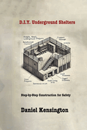 DIY Underground Shelters: Step-by-Step Construction for Safety