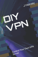 DIY VPN: Control Your Own VPN Server