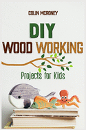 DIY Woodworking Projects for Kids