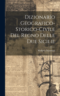 Dizionaro Geografico-Storico-Civile Del Regno Delle Due Sicilie