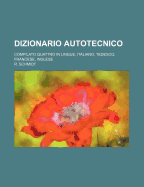 Dizionario Autotecnico; Compilato Quattro in Lingue, Italiano, Tedesco, Francese, Inglese