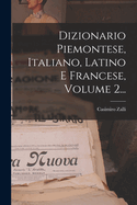 Dizionario Piemontese, Italiano, Latino E Francese, Volume 2...